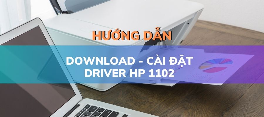 Download và cài đặt phần mềm Driver HP 1102