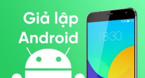 Top 10 phần mềm giả lập Android 2019