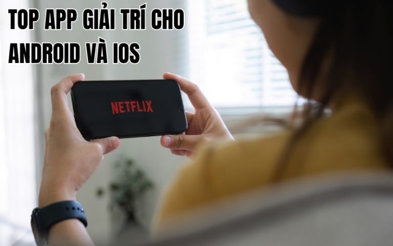 top app giải trí cho android và ios