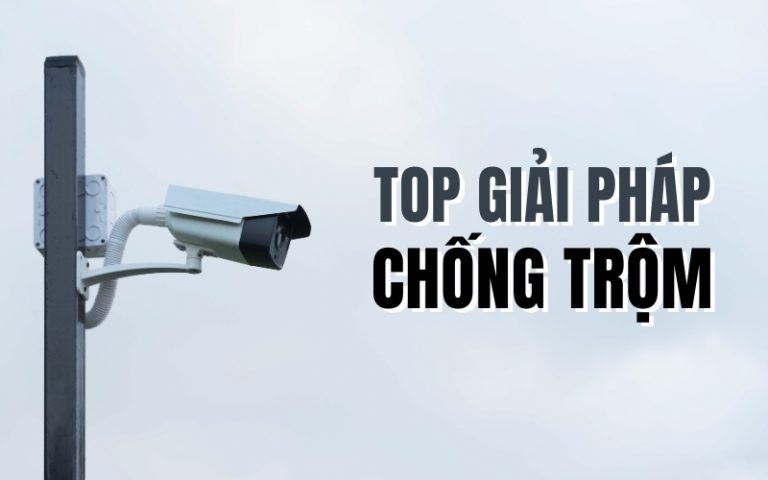 top giải pháp chống trộm